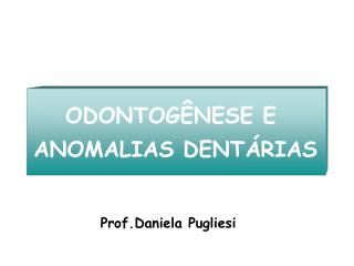 ODONTOGÊNESE E ANOMALIAS DENTÁRIAS