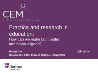 Practice and research in education: How can we make both better, and better aligned?