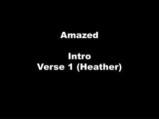 Amazed Intro Verse 1 (Heather)