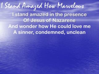 I Stand Amazed How Marvelous