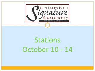 Stations October 10 - 14