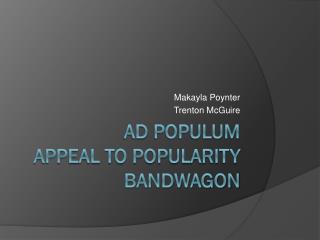 Ad Populum Appeal to popularity Bandwagon