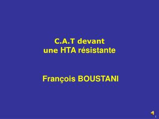 C.A.T devant une HTA résistante François BOUSTANI