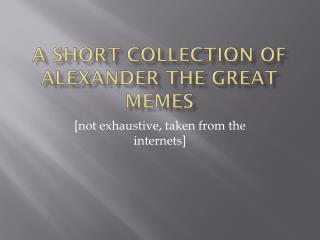 A short collection of Alexander the Great MEMES