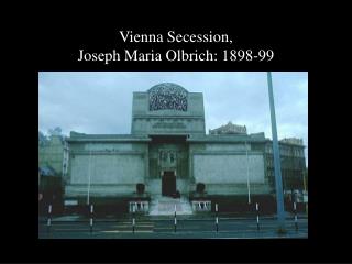 Vienna Secession, Joseph Maria Olbrich: 1898-99