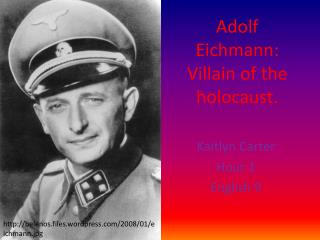 Adolf Eichmann: Villain of the holocaust.
