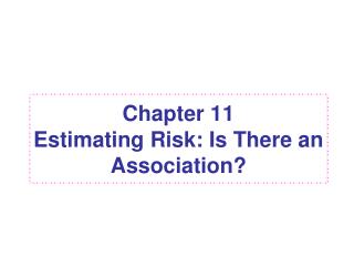 Chapter 11 Estimating Risk: Is There an Association?