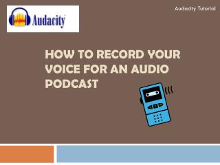 How to record your voice for an audio podcast