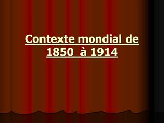 Contexte mondial de 1850 à 1914