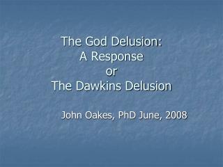 The God Delusion: A Response or The Dawkins Delusion