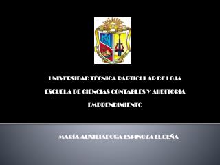UNIVERSIDAD TÉCNICA PARTICULAR DE LOJA ESCUELA DE CIENCIAS CONTABLES Y AUDITORÍA EMPRENDIMIENTO