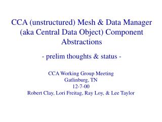 CCA Working Group Meeting Gatlinburg, TN 12-7-00 Robert Clay, Lori Freitag, Ray Loy, &amp; Lee Taylor