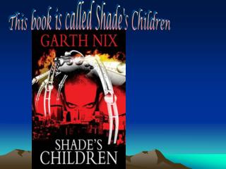 This book is called Shade's Children