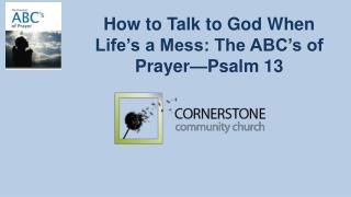 How to Talk to God When Life’s a Mess: The ABC’s of Prayer—Psalm 13