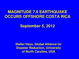 MAGNITUDE 7.6 EARTHQUAKE OCCURS OFFSHORE COSTA RICA September 5, 2012