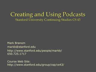 Creating and Using Podcasts Stanford University Continuing Studies CS 43
