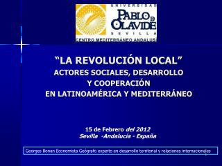 “LA REVOLUCIÓN LOCAL” ACTORES SOCIALES, DESARROLLO Y COOPERACIÓN EN LATINOAMÉRICA Y MEDITERRÁNEO