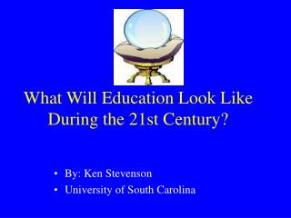 What Will Education Look Like During the 21st Century?