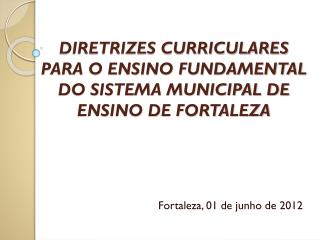 DIRETRIZES CURRICULARES PARA O ENSINO FUNDAMENTAL DO SISTEMA MUNICIPAL DE ENSINO DE FORTALEZA