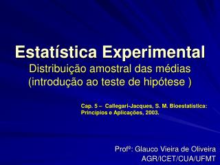 Estatística Experimental Distribuição amostral das médias (introdução ao teste de hipótese )