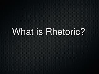 What is Rhetoric?