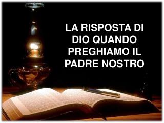 LA RISPOSTA DI DIO QUANDO PREGHIAMO IL PADRE NOSTRO