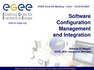 Software Configuration Management and Integration Alberto Di Meglio EGEE JRA1 Integration Manager