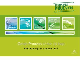 Groen Proeven onder de loep BAR Onderwijs 02 november 2011