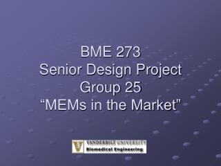 BME 273 Senior Design Project Group 25 “MEMs in the Market”