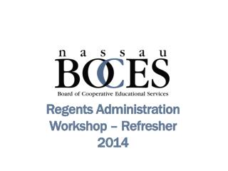 Regents Administration Workshop – Refresher 2014