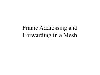 Frame Addressing and Forwarding in a Mesh