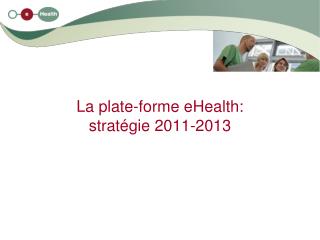 La plate-forme eHealth: stratégie 2011-2013