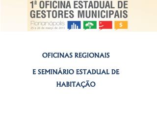 OFICINAS REGIONAIS E SEMINÁRIO ESTADUAL DE HABITAÇÃO