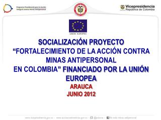 SOCIALIZACIÓN PROYECTO “ FORTALECIMIENTO DE LA ACCIÓN CONTRA MINAS ANTIPERSONAL