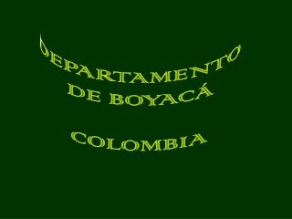 DEPARTAMENTO DE BOYACÁ COLOMBIA