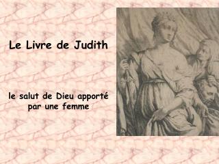 Le Livre de Judith le salut de Dieu apporté par une femme