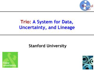 Trio: A System for Data, Uncertainty, and Lineage