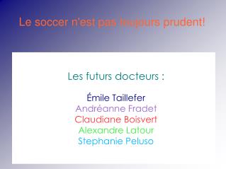 Le soccer n'est pas toujours prudent!