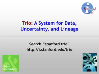 Trio: A System for Data, Uncertainty, and Lineage