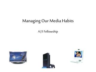 Managing Our Media Habits