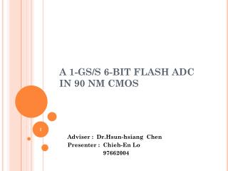 A 1-GS/S 6-BIT FLASH ADC IN 90 NM CMOS
