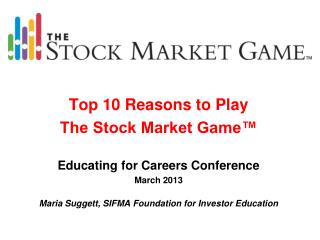 Top 10 Reasons to Play The Stock Market Game™ Educating for Careers Conference March 2013