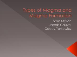 Types of Magma and Magma Formation