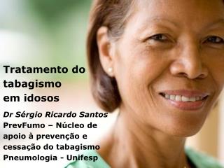 Tratamento do tabagismo em idosos Dr Sérgio Ricardo Santos