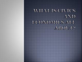 What is Civics and Economics all about?