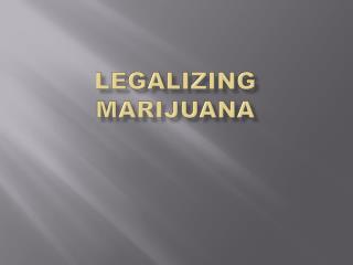 LEGALIZING MARIJUANA