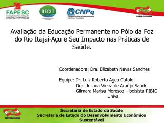 Coordenadora: Dra. Elizabeth Navas Sanches Equipe: Dr. Luiz Roberto Agea Cutolo