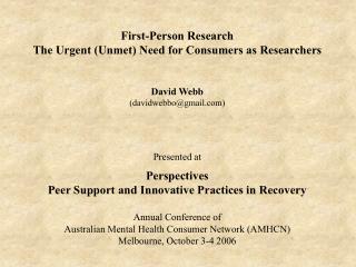 First-Person Research The Urgent (Unmet) Need for Consumers as Researchers David Webb