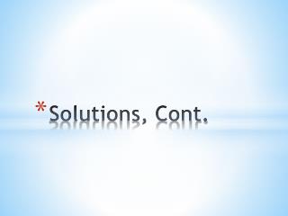Solutions, Cont.