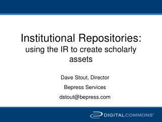 Institutional Repositories: using the IR to create scholarly assets
